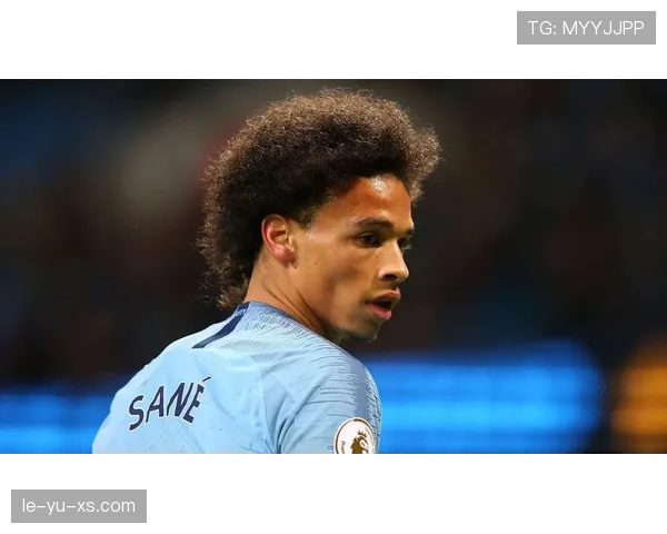 萨内新赛季被寄予厚望 有望晋升球队关键核心